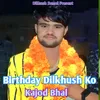 Birthday Dilkhush Ko